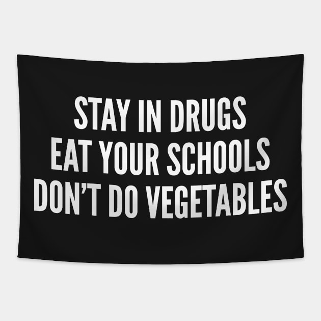 Stay In Drugs Eat Your Schools Don't Do Vegetables - Funny Slogan Statement Substance Humor Tapestry by sillyslogans