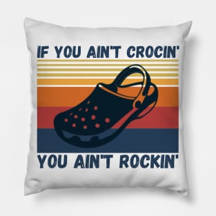 If You Ain't Crocin' You Ain't Rockin', Crocs lover Gift Pillow