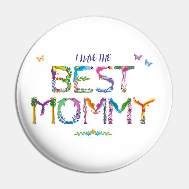 I have the BEST MOMMY -  tropical wordart Pin by DawnDesignsWordArt
