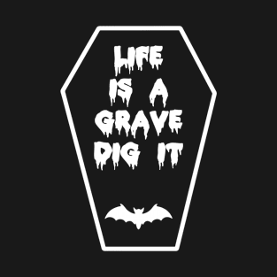 Life Is A Grave Dig It Funny Halloween Horror Fan T-Shirt