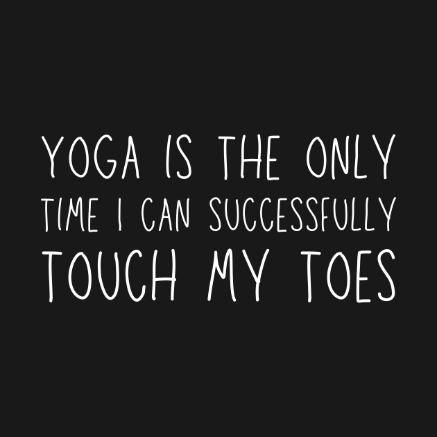 Yoga is the only time I can successfully touch my toes by Mega-st