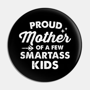 Proud Mother Of A Few Smartass Kids Pin