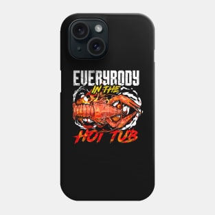 Crawfish Boil Everybody In The Hot Tub Funny Humor Phone Case