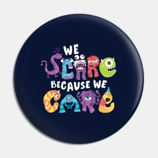 We Scare Because We Care Pin