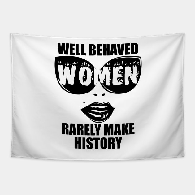 "Well Behaved Women Rarely Make History" Tapestry by MasterpieceArt