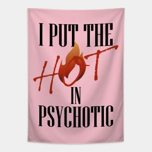 I put the hot in psychotic - Funny wife or girlfriend Tapestry