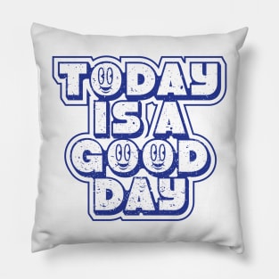 Today is a good day Pillow