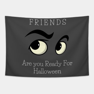 Friends Are you Ready For Halloween T-shirt ,women men Ghost funny gift Tapestry