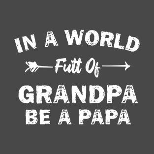 in a world full of grandpa be a papa T-Shirt