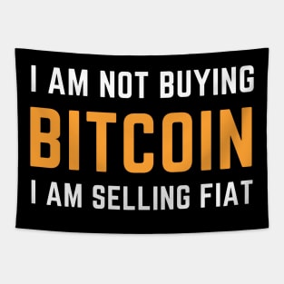 I Am Not Buying Bitcoin I Am Selling FIAT Tapestry