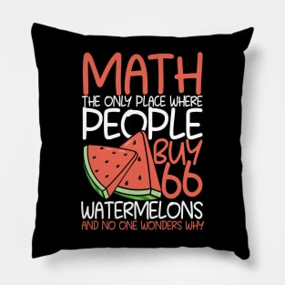 Math The Only Place Where People Buy 66 Watermelons Pillow