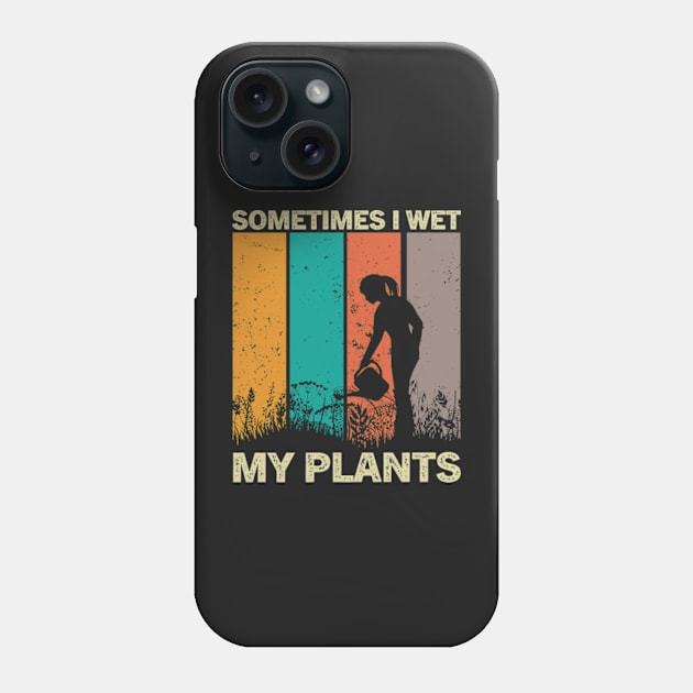 Sometimes I Wet My Plants Funny Gardening Pun For Plant Lovers Phone Case by larfly