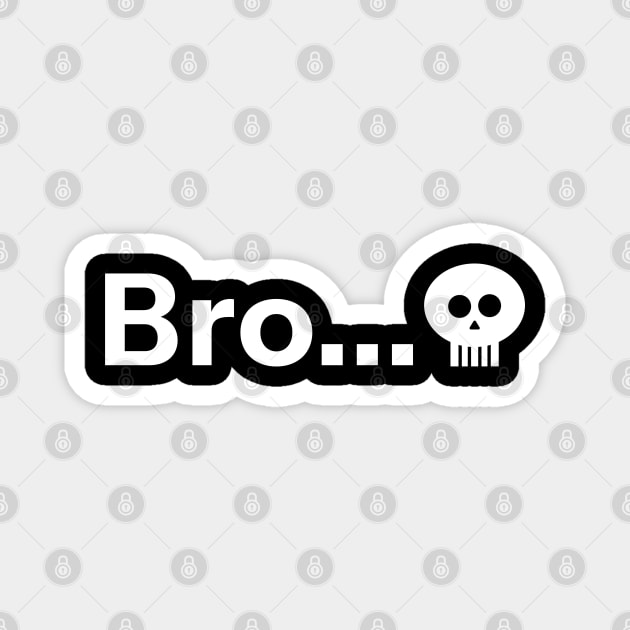 Starts with Bro Ended with Skull Emoji Meme Magnet by Aome Art