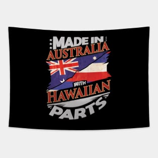 Made In Australia With Hawaiian Parts - Gift for Hawaiian From Hawaii Tapestry