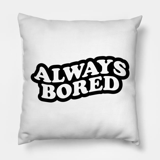 Always Bored Pillow by NotSoGoodStudio