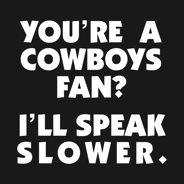 Cowboys Fan? I'll Speak Slower by Washington Football