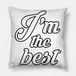 Im the best Pillow