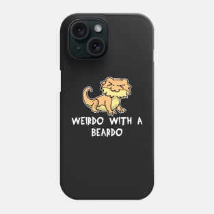 Lizard Weirdo With A Beardo bearded dragon gift Phone Case