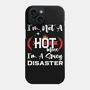 I'm Not A Hot Mess I'm A Spicy Disaster Phone Case