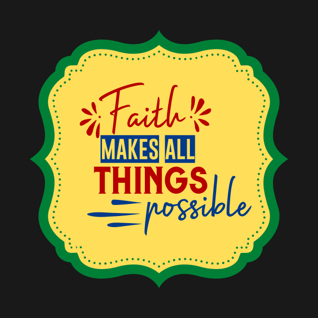 Faith Makes All Things Possible by Prayingwarrior