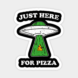 JUST HERE FOR PIZZA alien funny saying giftidea Magnet