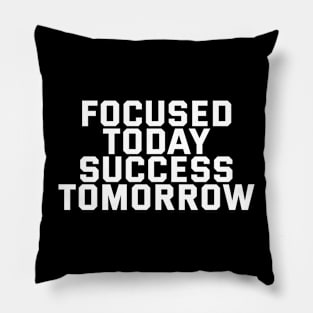 Focused Today Success Tomorrow Pillow