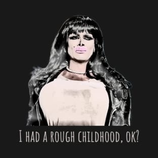 I had a rough childhood, ok? T-Shirt