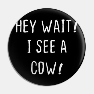 cow Lovers Hey Wait I see A cow Funny I Heart cow T-Shirt Pin