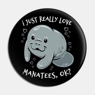 I Just Really Love Manatees, OK? Pin