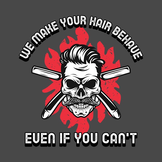 We Make Your Hair Behave Even If You Can't Funny Barbershop Barber by ThreadSupreme