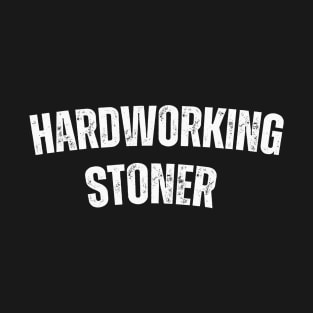 HARDWORKING STONER T-Shirt