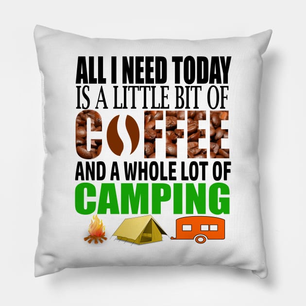 All I Need Today Is A Little Bit Of Coffee And A Whole Lot Of Camping Pillow by Merchweaver