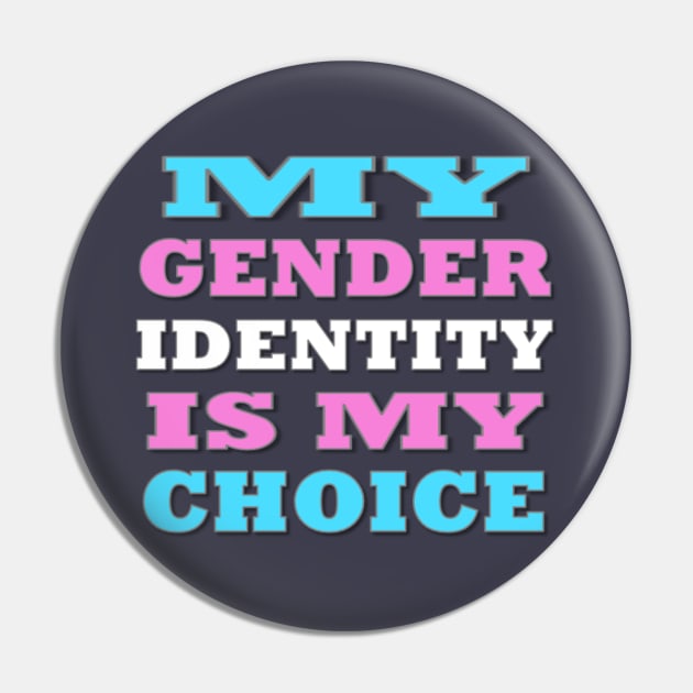 My Gender Identity is My Choice Pin by ItNeedsMoreGays