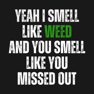 Yeah I Smell Like Weed T-Shirt