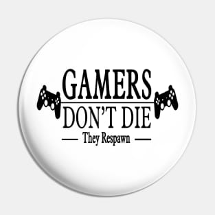 Gamers Dont  Die ! Pin