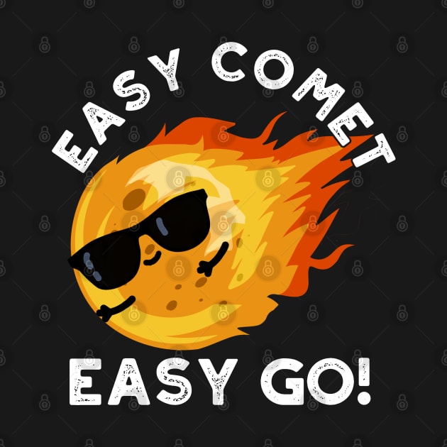 Easy Comet Easy Go Cute Cute Astronomy Pun by punnybone