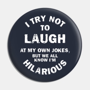 I Try Not To Laugh At My Own Jokes, But We All Know I'm Hilarious Pin