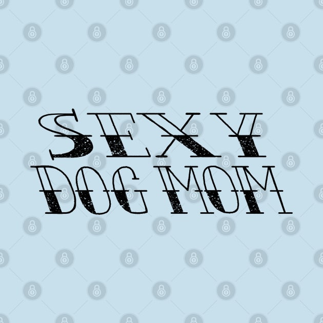 SEXY DOG MOM by Catt Bonilla