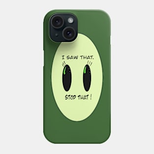 I saw that....stop that! Phone Case