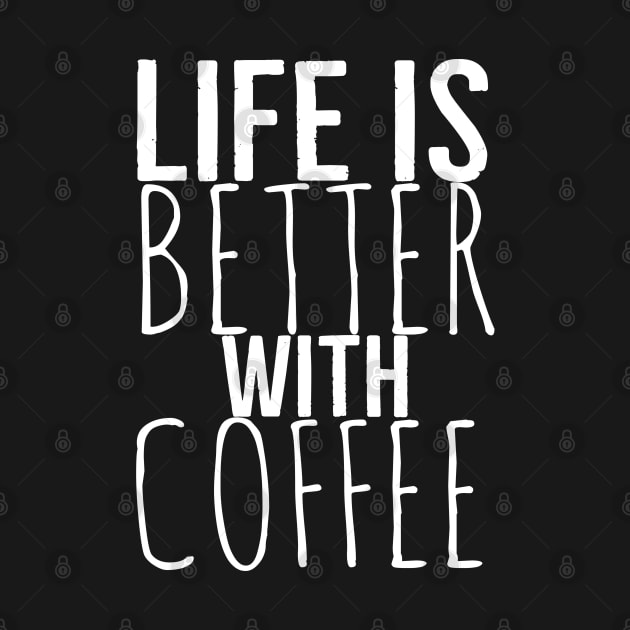 Life Is Better With Coffee Funny by Happy - Design