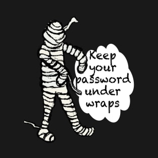 Mummy says keep your password under wraps T-Shirt