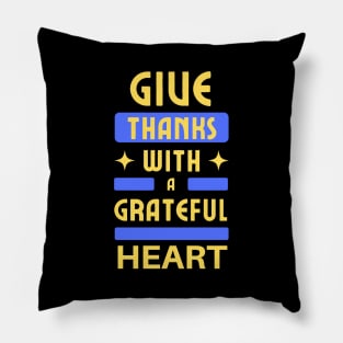 Give Thanks With A Grateful Heart | Christian Typography Pillow