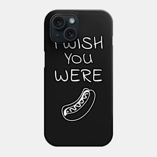 I wish you were hot dog Phone Case