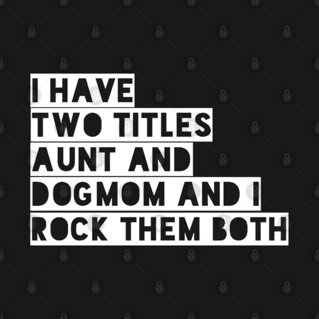 i have two titles aunt and dogmom and i rock them both white by omarbardisy