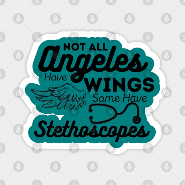 Not All Angels Have Wings Some Have Stethoscopes- Funny Doctors and Nurses Saying Magnet by Funnyology