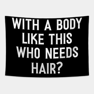 Funny Fathers Day, With a Body Like This Who Needs Hair Shirt, Husband Humor Dad Quote Tapestry