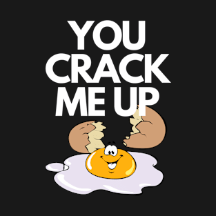 You Crack Me Up Funny Egg Pun Humorous T-Shirt