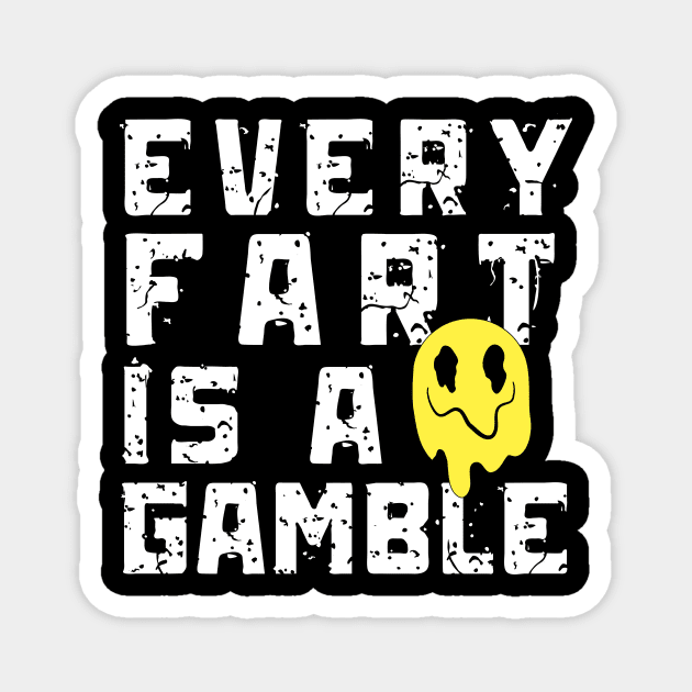 Every Fart is a Gamble Magnet by The WYLD Tribe