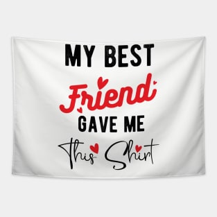 Friends best friends My Best Friend Gave Me This Shirt International Friendship Day 2020 , international best friendship day Tapestry