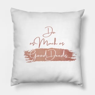 Do as Much as Good Deeds Pillow